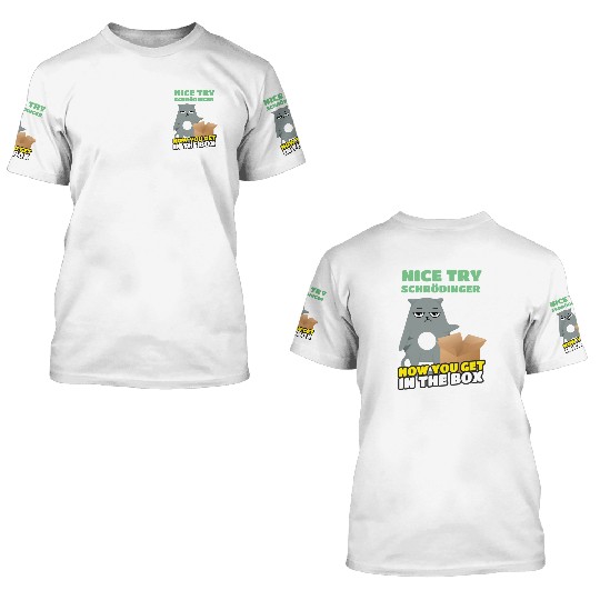 Nice Try Schroedinger Schoedingers Cat 3D T Shirts