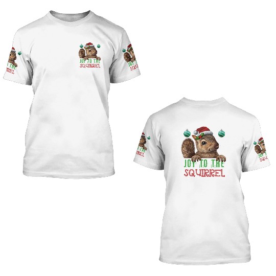 Squirrel Joy To The Squirrel 3D T Shirts