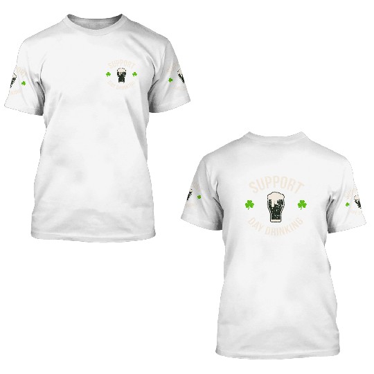 Support Day Drinking Saint Pattys 3D T Shirts