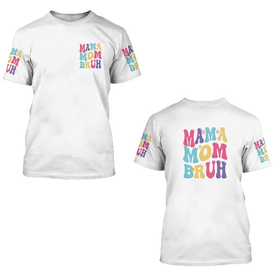 MAMA MOM BRUH 3D T Shirts