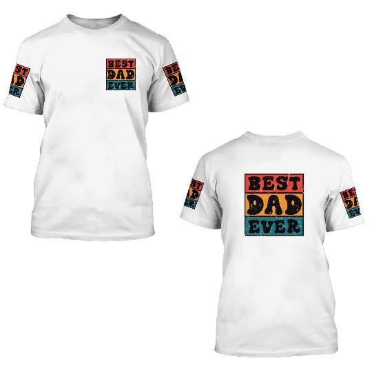 Best Dad Ever Father's Day 3D T Shirts