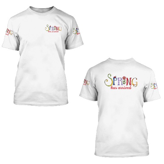 Spring Has Arrived Spring Season 3D T Shirts