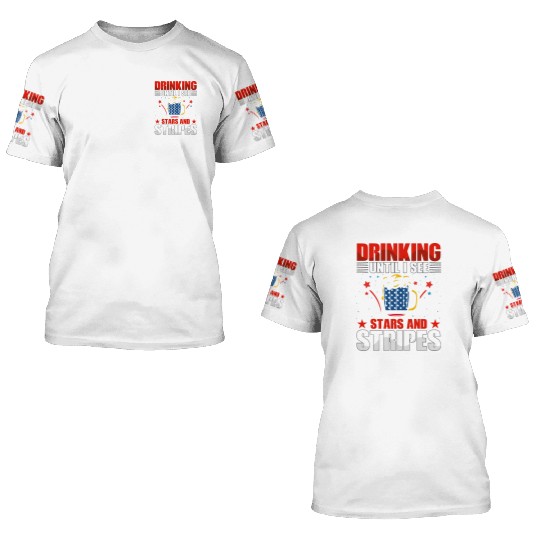 Drinking until I see Stars and Stripes 3D T Shirts