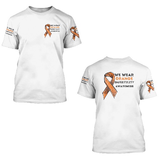 We Wear Orange Infertility Awareness 3D T Shirts