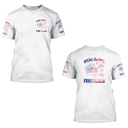 Bring on the Fireworks 3D T Shirts