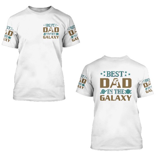 Best dad in the galaxy 3D T Shirts