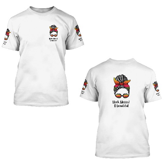 Black, Blessed & Beautiful 3D T Shirts