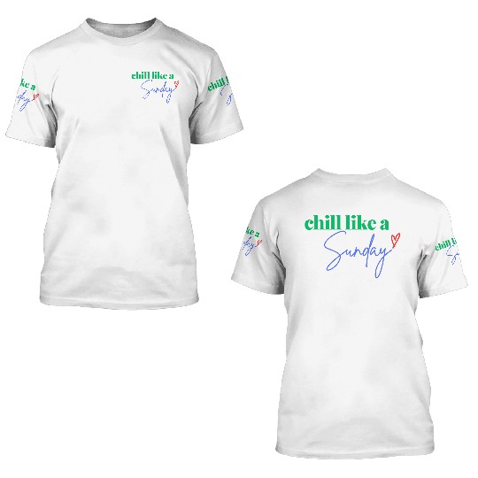 Chill like a Sunday 3D T Shirts