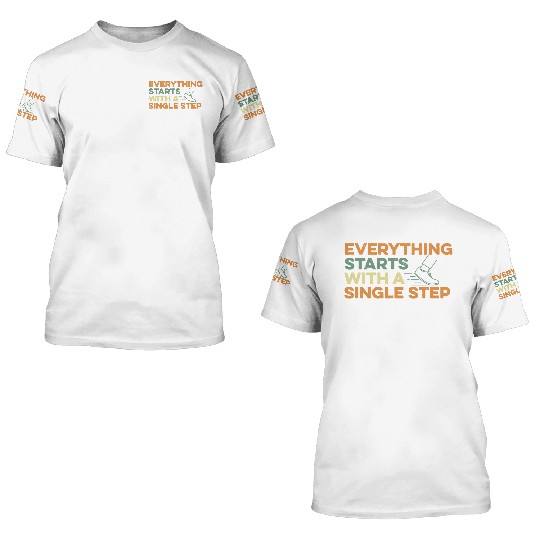 Everything Starts With Small Step 3D T Shirts