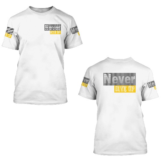 Never give up 3D T Shirts