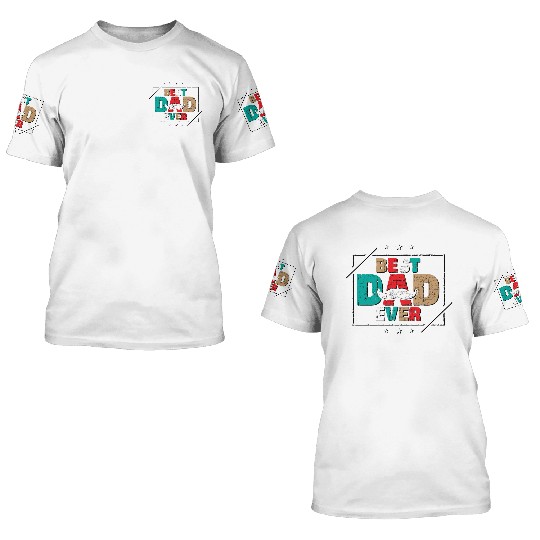 BEST DAD EVER 3D T Shirts