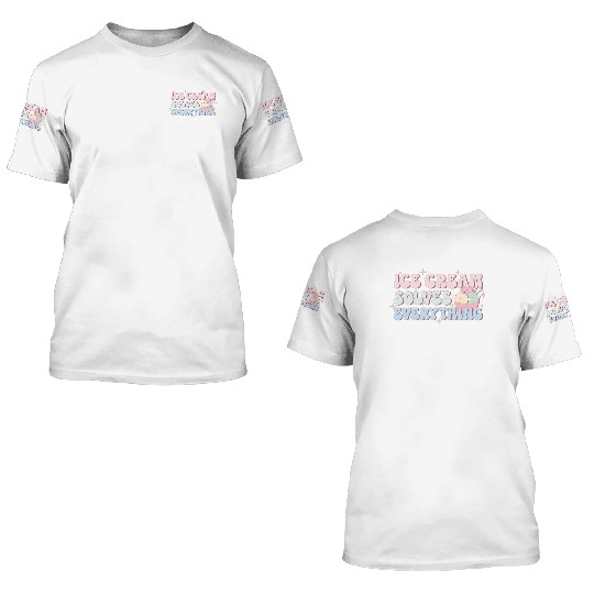 Ice Cream Solves Everything, Happy Summer Holiday 3D T Shirts