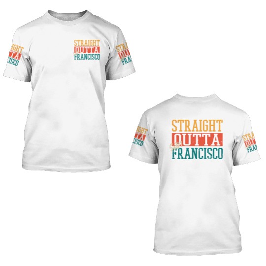 Straight Outta San Francisco 3D T Shirts