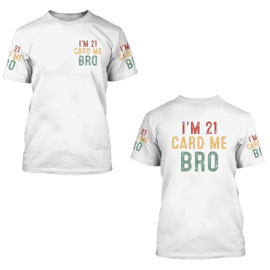 I m 21 Card Me Bro 3D T Shirts