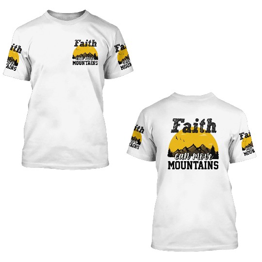 Faith Can Move Mountains 3D T Shirts