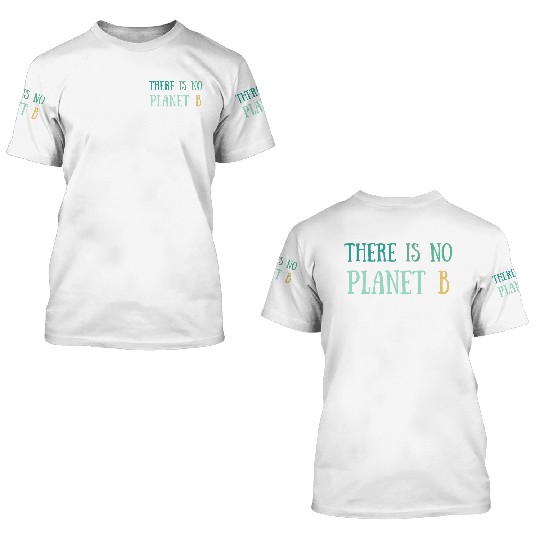 There Is No Planet B Green 3D T Shirts