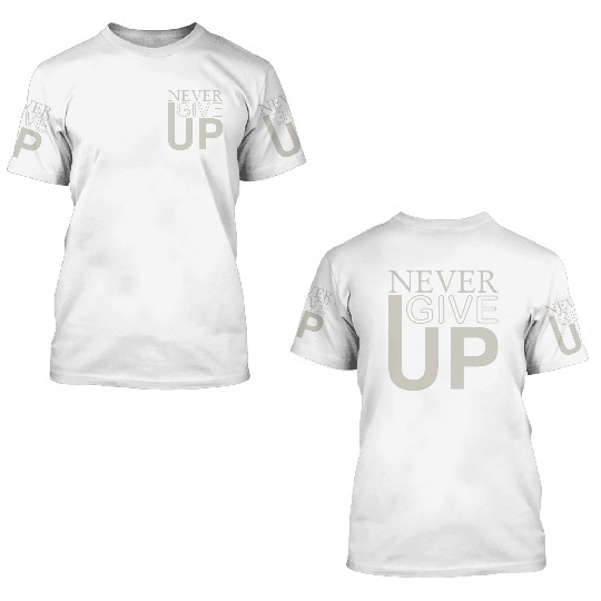 never give up 3D T Shirts