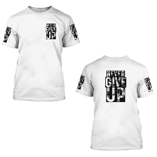 Never Give Up (Rustic Design) 3D T Shirts