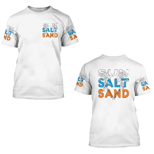 Sun,Salt, and Sand Beach Life 3D T Shirts