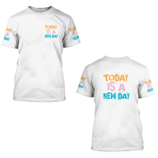 Today is a new day - Vintage 3D T Shirts