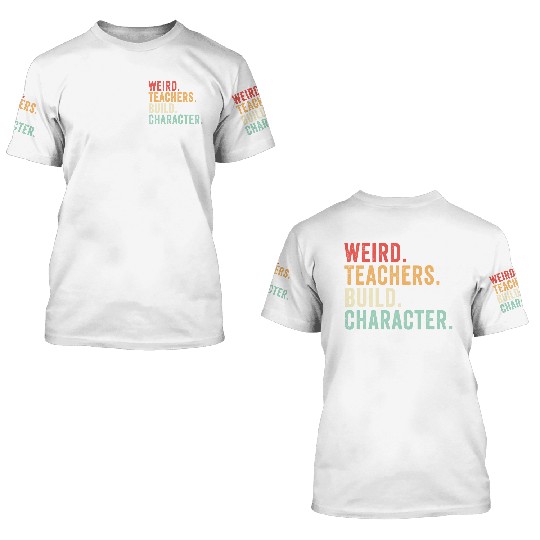 Weird Teachers Build Character 3D T Shirts