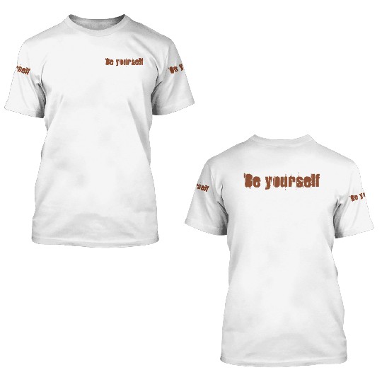 Be yourself 3D T Shirts