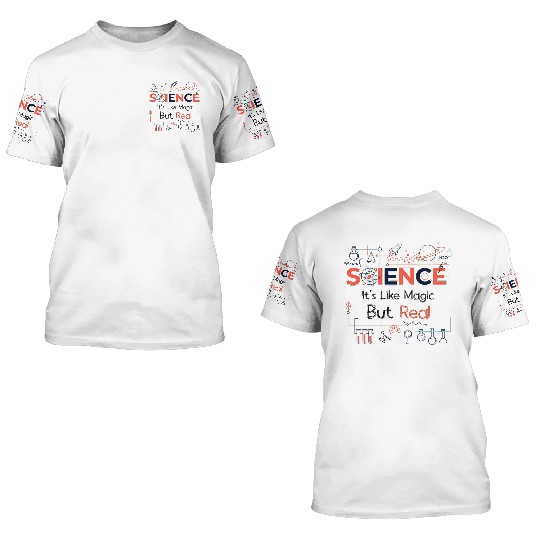 Science - It's Like Magic, But Real. 3D T Shirts