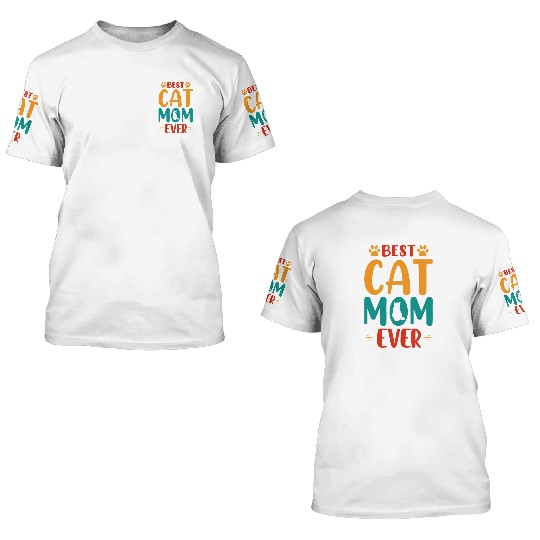 Best Cat mom Ever 3D T Shirts