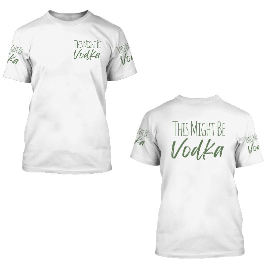This might be vodka 3D T Shirts