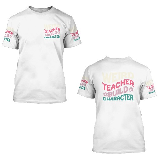 Weird Teachers Build Character 3D T Shirts