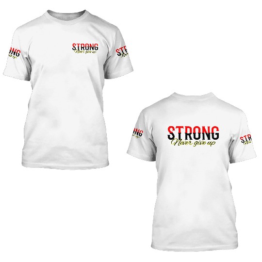 Stay Strong Never give Up 3D T Shirts Print
