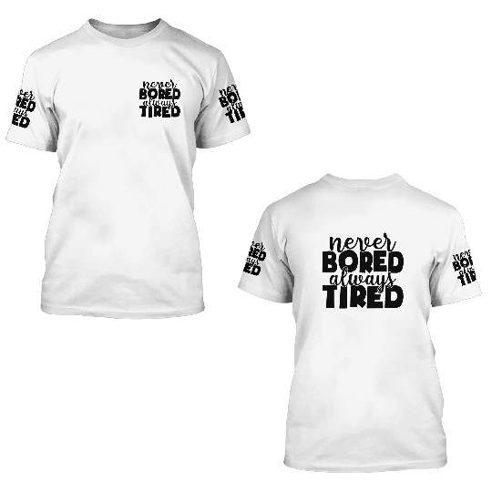 Never bored always tired 3D T Shirts