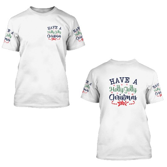Have a Holly Jolly Christmas 3D T Shirts