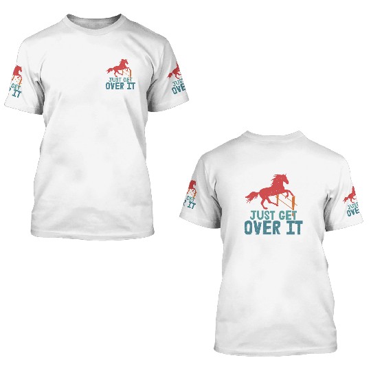 Just Get Over It Horseback Riding Girl 3D T Shirts