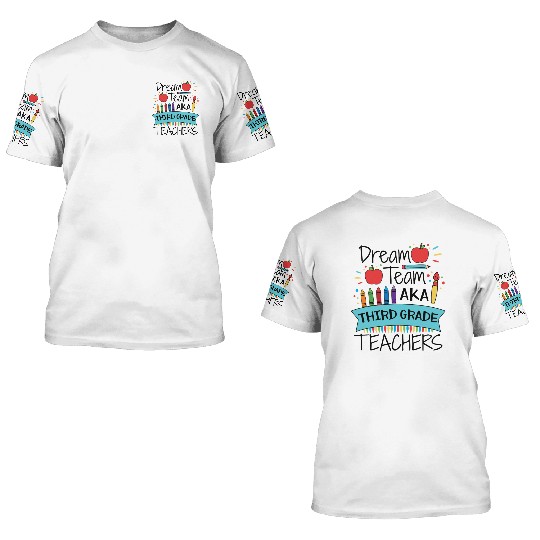 Dream Team Aka Third Grade Teachers Back To School 3D T Shirts