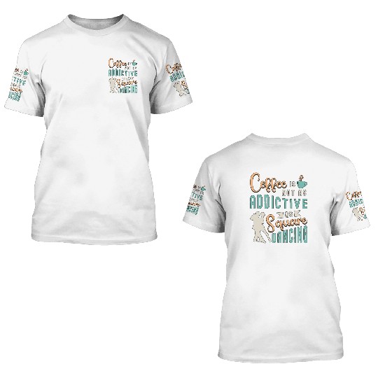 Square Dancing Coffee Is Not As Western Dancing 3D T Shirts