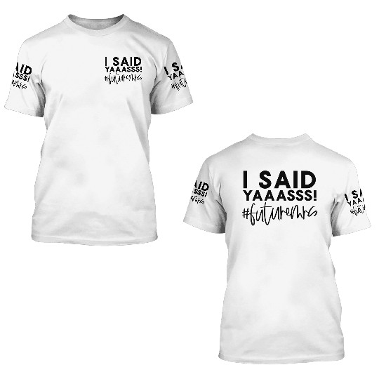 Bride-To-Be Wedding I Said Yes Future Mrs Engageme 3D T Shirts