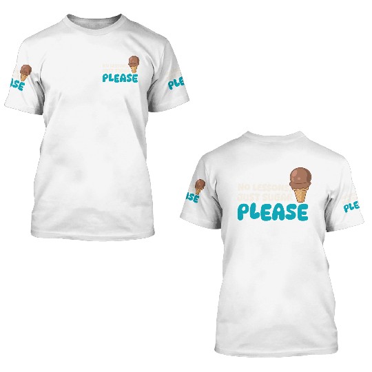 Funny "No Lessons, Just Sugar" Ice Cream Graphic 3D T Shirts