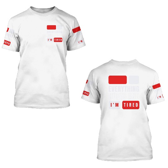 Everything hurts and i'm tired 3D T Shirts