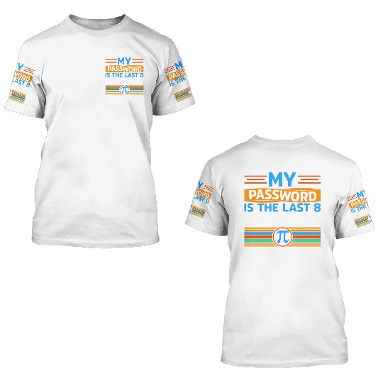 My Password Is The Last 8 Digits Of Pi Day Gifts 3D T Shirts