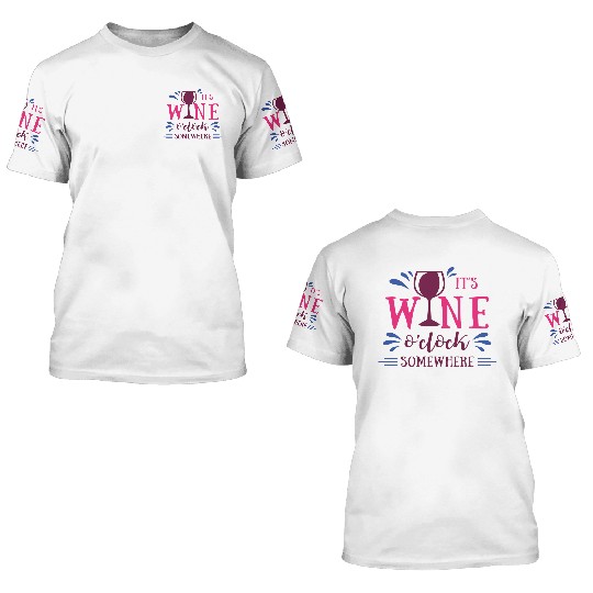 It is wine o'clock somewhere 3D T Shirts