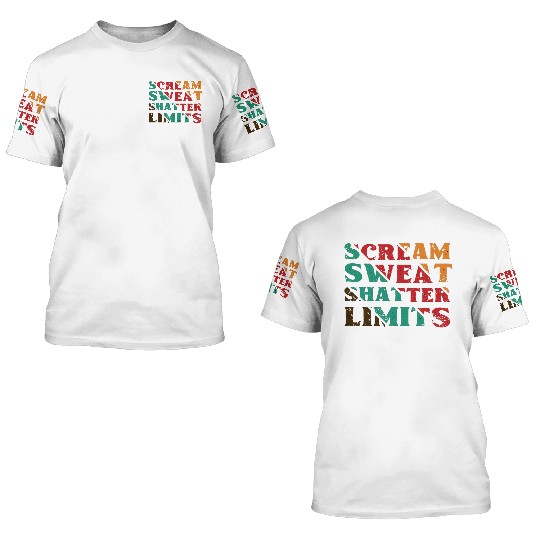 Scream Sweat Shatter Limits 3D T Shirts For Sale