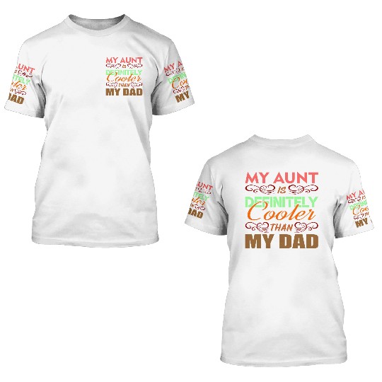 My Aunt Is Definitely Cooler Than My Dad 3D T Shirts