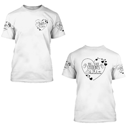 Will Trade Students For Chocolate - Funny Teachers 3D T Shirts
