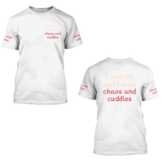 I run on caffeine chaos and cuddles 3D T Shirts