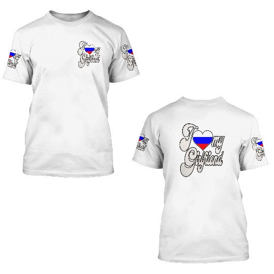 RussiaI Love My Russian Girlfriend 3D T Shirts