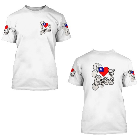 TaiwanI Love My Taiwan Girlfriend 3D T Shirts