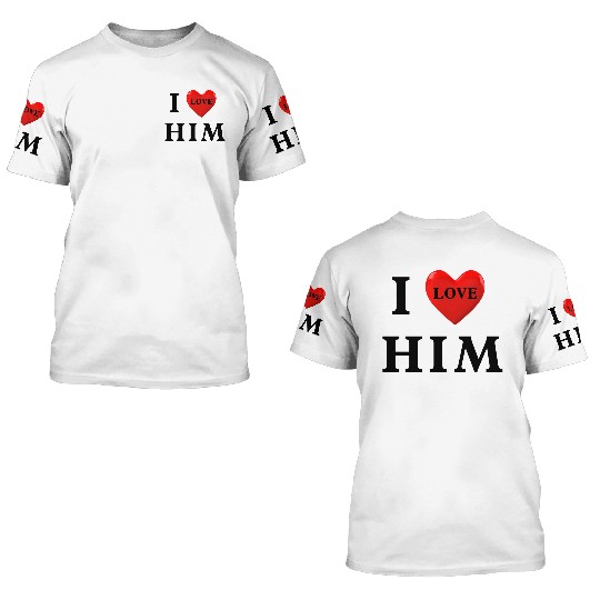 i love him Valentine's Day 3D T Shirts