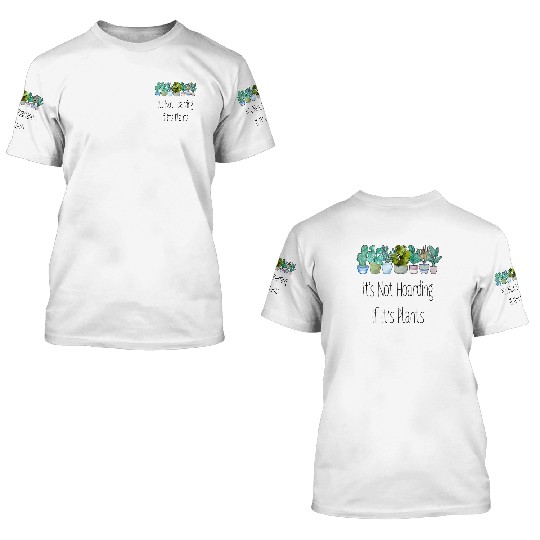 It's Not Hoarding Plants Gardener Gift 3D T Shirts