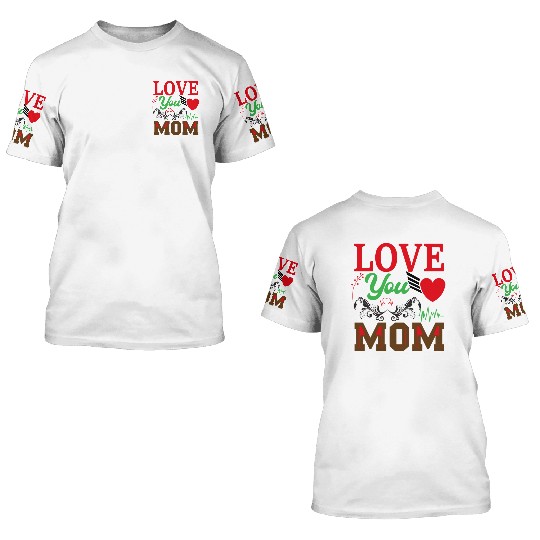 I Love You Mom 3D T Shirts